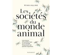 Les sociétés du monde animal: Un leçon d'humilité face à ce monde foisonnant en parfait équilibre: 31637