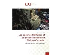 Les Sociétés Militaires et de Sécurité Privées en Afrique Centrale: Vers une sécurité post-étatique ?