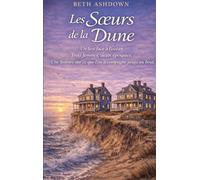 Les Soeurs de la Dune: Un lieu face a l ocean. Trois femmes, deux epoques. Une histoire sur ce que l on accompagne jusqu au bout.