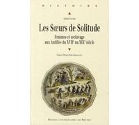 Les Soeurs de Solitude: Femmes et esclavage aux Antilles du XVIIe au XIXe siècle