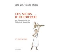 Les soeurs d'Hippocrate: Ces femmes qui ont fait l'histoire de la médecine