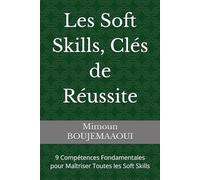 Les Soft Skills, Clés de Réussite: 9 Compétences Fondamentales pour Maîtriser Toutes les Soft Skills (La méthode de développement personnel FTS 90 : La loi de l’attraction en action)