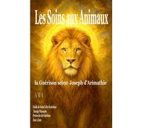 LES SOINS AUX ANIMAUX, énergies celto-esséniennes puissantes,: protocoles de guérison, âme à âme, (COLLECTION LE CERCLE DU GRAAL)