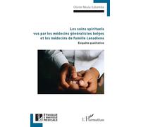 Les soins spirituels vus par les médecins généralistes belges et les médecins de famille canadiens: Enquête qualitative (Ethique Et Pratique Médicale)