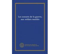 Les sonnets de la guerre, aux soldats mutilés
