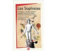 Les Sophistes: Tome 1, De Protagoras à Critias - Fragments et témoignages