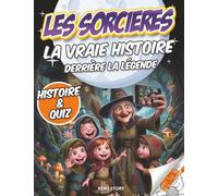 Les Sorcières: La vraie histoire derrière la légende - Origines des sorcières, histoire, procès célèbres, mythes, quiz et coloriages pour enfants
