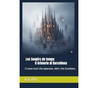 Les Soupirs du temps - Il Grimorio di Barcellona: Ci sono muri che separano. Altri, che ricordano.