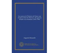 Les sources de l'histoire de France aux Archives d'état de Florence, des guerres d'Italie à la révolution (1494-1789)