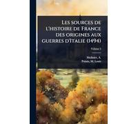 Les sources de l'histoire de France des origines aux guerres d'Italie (1494)