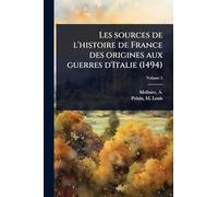 Les sources de l'histoire de France des origines aux guerres d'Italie (1494)