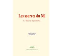 Les sources du Nil: Le fleuve mystérieux
