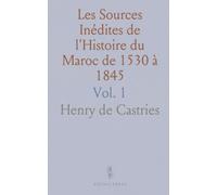 Les Sources Inédites de l'Histoire du Maroc de 1530 à 1845: Dynastie Saadienne, 1530-1660; Archives Et Bibliothèques des Pays-Bas
