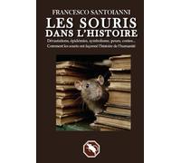 LES SOURIS DANS L’HISTOIRE: Dévastations, épidémies, symbolisme, peurs, contes... Comment les souris ont façonné l’histoire de l’humanité