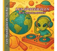 Les Spaceballs aux mille motifs: Des mandalas venus d’ailleurs à mixer en couleurs - Les mandalas de Sacha