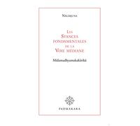 Les Stances fondamentales de la Voie médiane: Mûlamadhyamakakârikâ