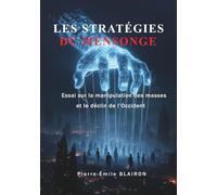 les stratégies du mensonge: Essai sur la manipulation des masses et le déclin de l'Occident