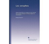 Les strophes: étude historique et critique sur les formes de la poésie lyrique en France depuis la renaissance