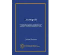 Les strophes: étude historique et critique sur les formes de la poésie lyrique en France depuis la renaissance, avec une Bibliographie chronologique et un Répertoire général