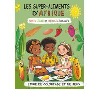 Les super - aliments d'Afrique | Dès 6 ans: Livre de coloriage et de jeux ludique, interactif pour les enfants | Ils découvriront les fruits, légumes ... cultivés et leurs bienfaits pour la santé