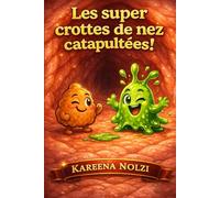 Les super crottes de nez catapultées ! (Les Petits Héros Dégoûtants Mais Trop Marrants)
