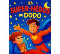 Les Super Héros du Dodo - 40 Histoires Magiques pour Bien Dormir: Petites histoires du soir pour les enfants de 3 à 7 ans - Aventures tendres et rassurantes pour accompagner le coucher en douceur
