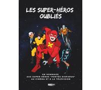 Les super-héros oubliés: Un hommage aux super-héros "portés disparus" au cinéma et à la télévision