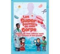 Les super pouvoirs de mon corps: Adopter les bons réflexes santé dès l’enfance et bien grandir