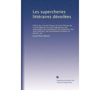 Les supercheries littéraires dévoilées: Galerie des écrivains français de toute l'Europe qui se sont déguisés sous des anagrammes, des astéronymes, ... facétieux ou bizarres, etc: Volume 2