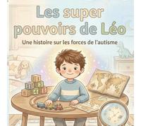 Les supers pouvoirs de Léo: Une histoire sur les forces de l'autisme (Léo et l’autisme : Les super pouvoirs de chacun)