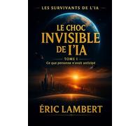 Les Survivants de l'IA - Tome 1 - Le Choc Invisible de l'IA: Ce que personne n'avait anticipé