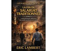 Les Survivants de l'IA - Tome 2 - La Fin du Salariat Traditionnel: L'effondrement silencieux du modèle professionnel ancien