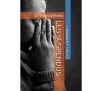 LES SUSPENDUS: Des vies brisées