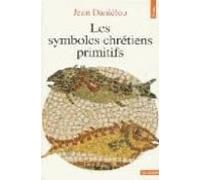 Les Symboles chrétiens primitifs (Points Sagesses)