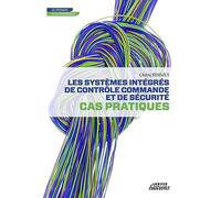 Les systèmes intégrés de contrôle commande et de sécurité: Cas pratiques