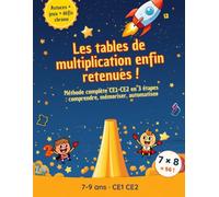 Les tables de multiplication enfin retenues !: Méthode complète CE1-CE2 en 3 étapes : comprendre, mémoriser, automatiser - astuces de mémorisation, jeux, exercices progressifs et corrigés (7-9 ans)