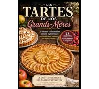 Les Tartes de Nos Grands-Mères: 28 recettes traditionnelles, simples et gourmandes pour retrouver le goût authentique des tartes maison.