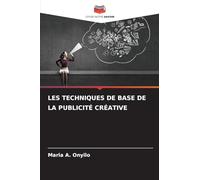 LES TECHNIQUES DE BASE DE LA PUBLICITÉ CRÉATIVE