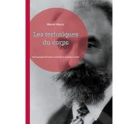 Les techniques du corps: Anthropologie techniques corporelles et pratiques sociales