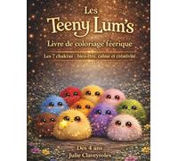 Les Teeny Lum’s - Livre de coloriage féerique des 7 chakras pour enfants de 4 à 7 ans: Coloriage bien-être, calme et créativité - Univers lumineux et personnages mignons