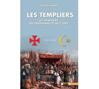 Les Templiers: Les héritiers du croissant et de l'épée