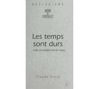 Les Temps Sont Durs : ...mais La Lumière Est En Nous (ebook)