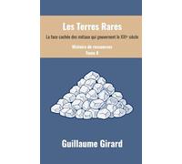 Les Terres Rares: La face cachée des métaux qui gouvernent le XXIᵉ siècle (Histoire de ressources)