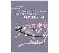 Les Territoires de l'urbanisme: Le projet comme producteur de connaissance
