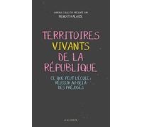 Les territoires vivants de la République: Ce que peut l'école : réussir au delà des préjugés