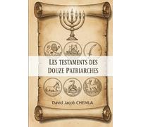Les Testaments des Douze patriarches: Les Dernières paroles pour les 12 tribus d’Israël ( texte juif original )