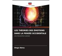 Les Théories Des Émotions Dans La Pensée Occidentale: DE LA PHILOSOPHIE CLASSIQUE