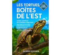Les Tortues Boîtes de l’Est: Guide Complet du Gardien Débutant, tout savoir sur les soins, l’alimentation, la santé, la reproduction et l’habitat naturel de la Terrapene carolina.