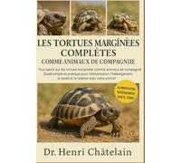 LES TORTUES MARGINÉES COMPLÈTES COMME ANIMAUX DE COMPAGNIE: Tout savoir sur les tortues marginées comme animaux de compagnie : Guide simple et ... la santé et la relation avec votre animal