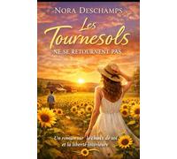 Les Tournesols ne se retournent pas: Un roman puissant sur le choix de soi, la loyauté intérieure et l’amour qui respecte la liberté (Les Jardins du Cœur)